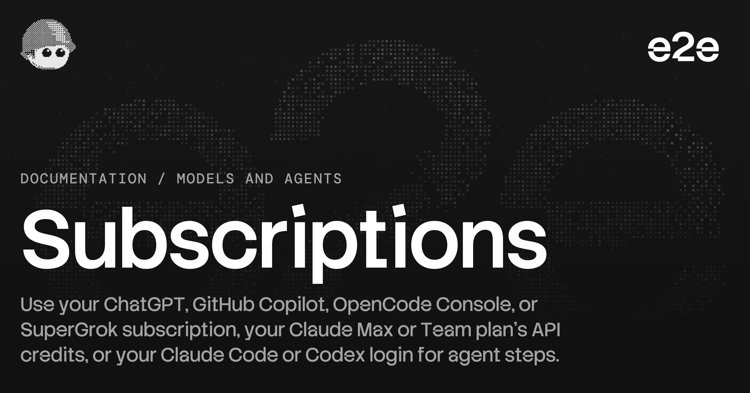 e2e — Use your ChatGPT, GitHub Copilot, OpenCode Console, or SuperGrok subscription, or your…